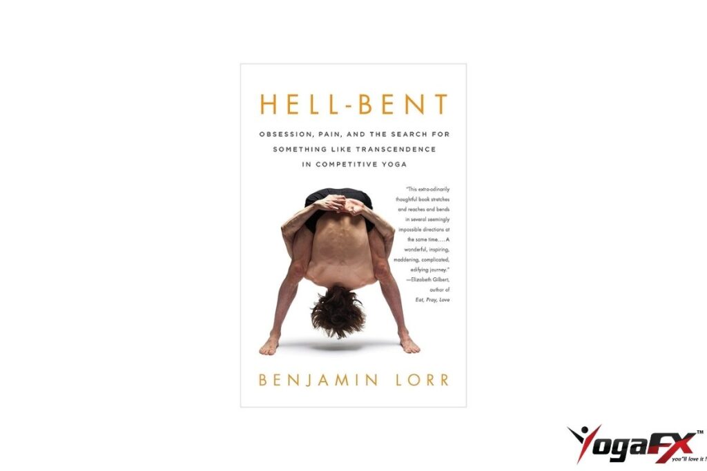 Hell-Bent book cover by Benjamin Lorr 2012 honest insider account of Bikram yoga world covering physiology flexibility science and cultural context ISBN 9781623360030